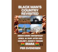 Black Man's Country Revisited: Understanding Contemporary Africa, 50 Years After Karl Eskelund's Journeys Through Ghana