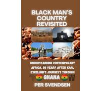 Black Man's Country Revisited: Understanding Contemporary Africa, 50 Years After Karl Eskelund's Journeys Through Ghana