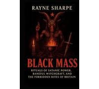 BLACK MASS: Rituals of Satanic Power, Baneful Witchcraft, and the Forbidden Rites of Britain