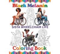 Black Melanin Sista Wheelchair Life: For brown skin girls and black women that are living their best lives in their wheelchairs. (Black Melanin Coloring Books)