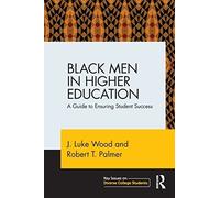 Black Men in Higher Education: A Guide to Ensuring Student Success (Key Issues on Diverse College Students) by J. Luke Wood (2014-10-15)