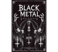 Black Metal Notebook: 120 Pages Black Metal Journal for Writing Lyrics, Rituals and Dark Thoughts perfect for Metalheads and Trve Kvlt Souls.