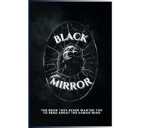 Black Mirror: A Forbidden Archive of the Human Soul (Forbidden Archives)
