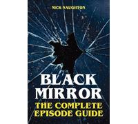 Black Mirror: The Complete Episode Guide
