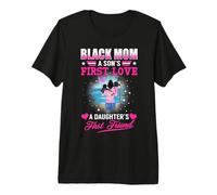 Black Mom A Sons First Love A Daughters First Friend Camiseta Premium