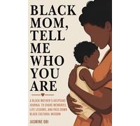 Black Mom, Tell Me Who You Are: A Black Mother’s Keepsake Journal to Share Memories, Life Lessons, and Pass Down Black Cultural Wisdom
