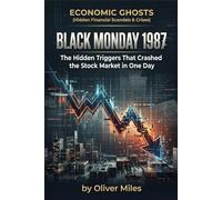 Black Monday 1987: The Hidden Triggers That Crashed the Stock Market in One Day (Economic Ghosts (Hidden Financial Scandals & Crises))