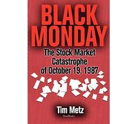 Black Monday: The Stock Market Catastrophe of October 19, 1987