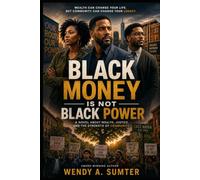 BLACK MONEY IS NOT BLACK POWER: Rediscovering the Strength of Community in the Pursuit of Success