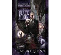 Black Moon: The Complete Tales of Jules de Grandin, Volume Five