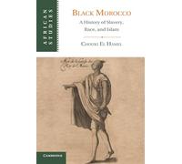 Black Morocco: A History Of Slavery, Race, And Islam: 123 (African Studies, Series Number 123)