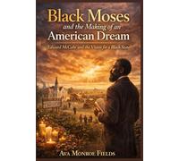 Black Moses and the Making of an American Dream: Edward McCabe and the Vision for a Black State (Forged in Power: The Untold Legacy of Black America)