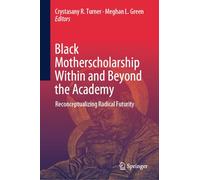 Black Motherscholarship Within and Beyond the Academy: Reconceptualizing Radical Futurity