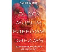 Black Muslim Freedom Dreams: Islamic Education, Pan-Africanism, and Collective Care