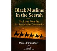 Black Muslims in the Seerah: Six Lives from the Earliest Muslim Community