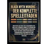 BLACK MYTH WUKONG - DER KOMPLETTE SPIELLEITFADEN: Meistere die Reise des Auserwählten: Eine vollständige Komplettlösung mit fortgeschrittenen ... und Expertentipps für den ultimativen
