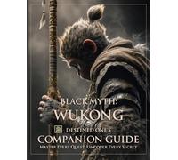 Black Myth: Wukong - Destined One’s Companion Guide: Master Every Quest, Uncover Every Secret