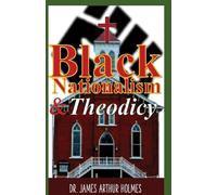 Black Nationalism and Theodicy: Emphasizing Henry Highland Garnet, Alexander Crummell, and Henry McNeal Turner