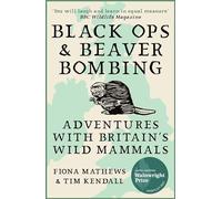 Black Ops and Beaver Bombing: Adventures with Britain's Wild Mammals