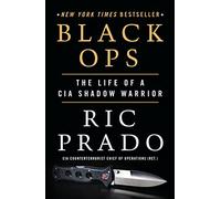 Black Ops: The Life of a CIA Shadow Warrior