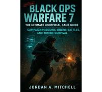 Black Ops Warfare VII: The Ultimate Unofficial Game Companion: Advanced Tactics for Campaign Missions, Online Battles, and Zombie Survival