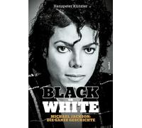 Black Or White: Michael Jackson - Die ganze Geschichte