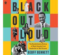 Black Out Loud: The Revolutionary History of Black Comedy from Vaudeville to '90s Sitcoms
