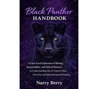 BLACK PANTHER HANDBOOK: A Clear-Eyed Exploration of Biology, Responsibility, and Ethical Distance in Understanding One of Nature’s Most Powerful and Misunderstood Predators