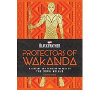 Black Panther: Protectors of Wakanda: A History and Training Manual of the Dora Milaje (Backpanther)