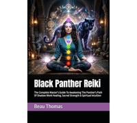 Black Panther Reiki: The Complete Master’s Guide To Awakening The Panther's Path Of Shadow Work Healing, Sacred Strength & Spiritual Intuition (Animal Reiki Collection)