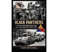 Black Panthers: The 761st Tank Battalion, WWII, and the Two Wars They Had to Fight (THE WAR THEY HAD TO WIN TWICE Black Heroes of World War II Who Fought the Enemy Abroad and Prejudice at Home)