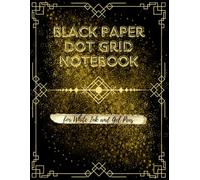 Black Paper Dot Grid Notebook for White Ink and Gel Pens: Black Dotted Pages Journal for School and Work, Note Taking and Writing Use withGlitter, Chalk, Pastel, Fluorescent or Metallic Markers