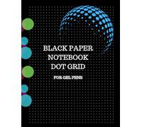 Black Paper Notebook Dot Grid for Gel Pens: Black Paper Dotted Notebook For Use With Gel Pens: Black Paper Dot Grid Notebook - Journal for Gel Pens, ... Journaling, Sketching, and Creative Writing