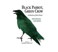 Black Parrot, Green Crow: A Collection of Short Fiction