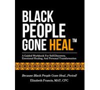 BLACK PEOPLE GONE HEAL™: A Guided Workbook For Self-Discovery, Emotional Healing, And Personal Transformation