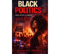 Black Politics: When Justice Is Ignored, Voices Rise (The Black Politics Series)