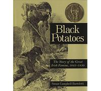 Black Potatoes: The Story of the Great Irish Famine, 1845-1850