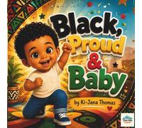 Black, Proud & Baby: Celebrating Joy, Love, and the Beauty of Being Black (And Baby)