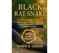 BLACK RAT SNAKE: A Comprehensive Guide to the Biology, Care, Conservation, and Human Coexistence with the Black Rat Snake