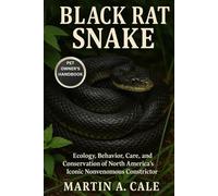 BLACK RAT SNAKE: Ecology, Behavior, Care, and Conservation of North America’s Iconic Nonvenomous Constrictor.