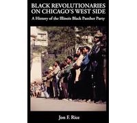 BLACK REVOLUTIONARIES ON CHICAGO'S WEST SIDE: A History of the Illinois Black Panther Party : A History of the