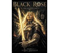 BLACK ROSE - THE GOLDEN CAGE (BLACK ROSE SAGA)