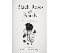 Black Roses & Pearls: Poems and Fragments