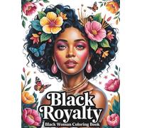 Black Royalty: Black Women Coloring Book for Adults: 50 Beautiful Portraits of Black Women with Afro Hair, Braids, and Locs Surrounded by Elegant Patterns for Creativity, Relaxation, and Stress Relief