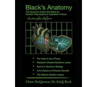 Black’s Anatomy: The Quantum Anatomical Basis for Kemetic Naturopathy & Inspiration Culture (Pastor Rich Temple of QRST)
