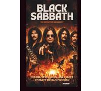 BLACK SABBATH: THE DEFINITIVE BIOGRAPHY: THE RISE, REVOLUTION, AND LEGACY OF HEAVY METAL’S PIONEERS