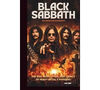 BLACK SABBATH: THE DEFINITIVE BIOGRAPHY: THE RISE, REVOLUTION, AND LEGACY OF HEAVY METAL’S PIONEERS