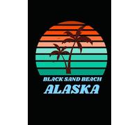 BLACK SAND BEACH alaska: beach journal for writing down thoughts for anyone that loves beach vacations and surfing