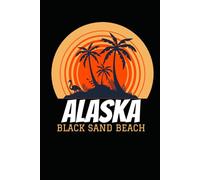 BLACK SAND BEACH alaska: beach journal for writing down thoughts for anyone that loves beach vacations and surfing