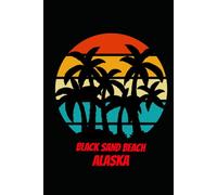 BLACK SAND BEACH alaska: beach journal for writing down thoughts for anyone that loves beach vacations and surfing